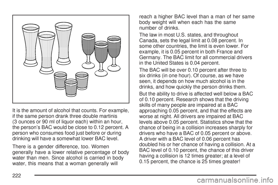 CHEVROLET AVEO 2007 1.G Owners Manual It is the amount of alcohol that counts. For example,
if the same person drank three double martinis
(3 ounces or 90 ml of liquor each) within an hour,
the person’s BAC would be close to 0.12 percen