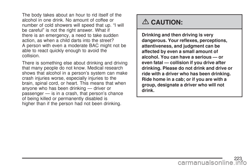 CHEVROLET AVEO 2007 1.G Owners Manual The body takes about an hour to rid itself of the
alcohol in one drink. No amount of coffee or
number of cold showers will speed that up. “I will
be careful” is not the right answer. What if
there CHEVROLET AVEO 2007 1.G Owners Manual The body takes about an hour to rid itself of the
alcohol in one drink. No amount of coffee or
number of cold showers will speed that up. “I will
be careful” is not the right answer. What if
there