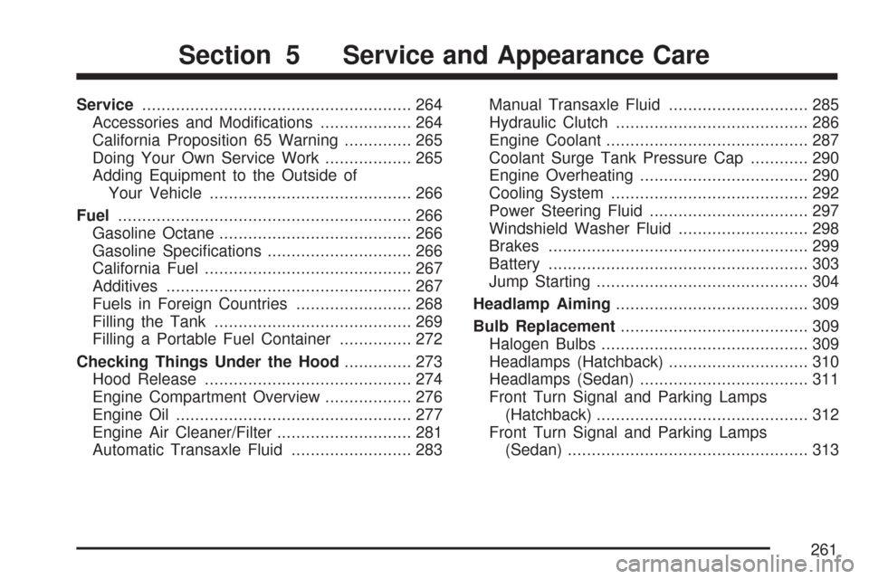 CHEVROLET AVEO 2007 1.G User Guide Service........................................................ 264
Accessories and Modiﬁcations................... 264
California Proposition 65 Warning.............. 265
Doing Your Own Service Wor