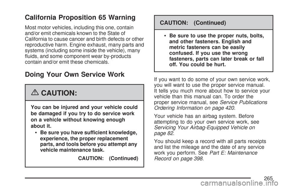 CHEVROLET AVEO 2007 1.G Owners Manual California Proposition 65 Warning
Most motor vehicles, including this one, contain
and/or emit chemicals known to the State of
California to cause cancer and birth defects or other
reproductive harm. 