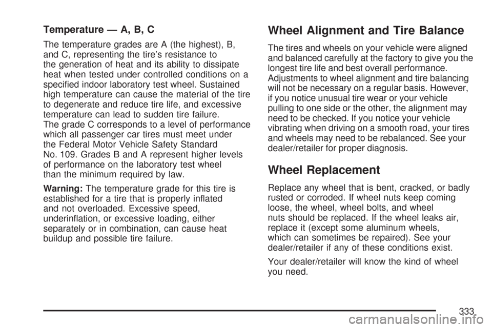 CHEVROLET AVEO 2007 1.G Owners Manual Temperature — A, B, C
The temperature grades are A (the highest), B,
and C, representing the tire’s resistance to
the generation of heat and its ability to dissipate
heat when tested under control