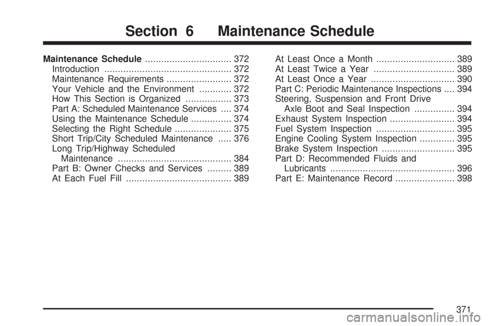 CHEVROLET AVEO 2007 1.G Owners Manual Maintenance Schedule................................ 372
Introduction............................................... 372
Maintenance Requirements........................ 372
Your Vehicle and the Envir