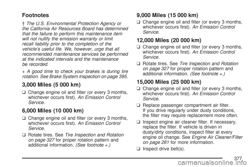 CHEVROLET AVEO 2007 1.G User Guide Footnotes
†The U.S. Environmental Protection Agency or
the California Air Resources Board has determined
that the failure to perform this maintenance item
will not nullify the emission warranty or l