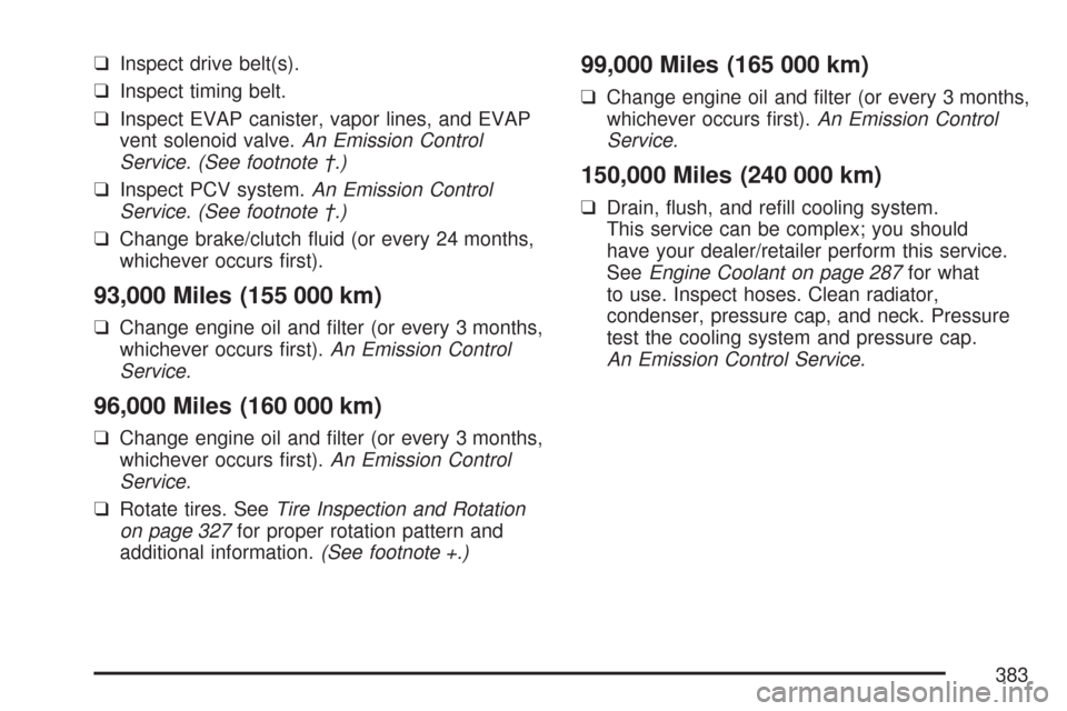 CHEVROLET AVEO 2007 1.G Owners Manual ❑Inspect drive belt(s).
❑Inspect timing belt.
❑Inspect EVAP canister, vapor lines, and EVAP
vent solenoid valve.An Emission Control
Service. (See footnote †.)
❑Inspect PCV system.An Emission CHEVROLET AVEO 2007 1.G Owners Manual ❑Inspect drive belt(s).
❑Inspect timing belt.
❑Inspect EVAP canister, vapor lines, and EVAP
vent solenoid valve.An Emission Control
Service. (See footnote †.)
❑Inspect PCV system.An Emission