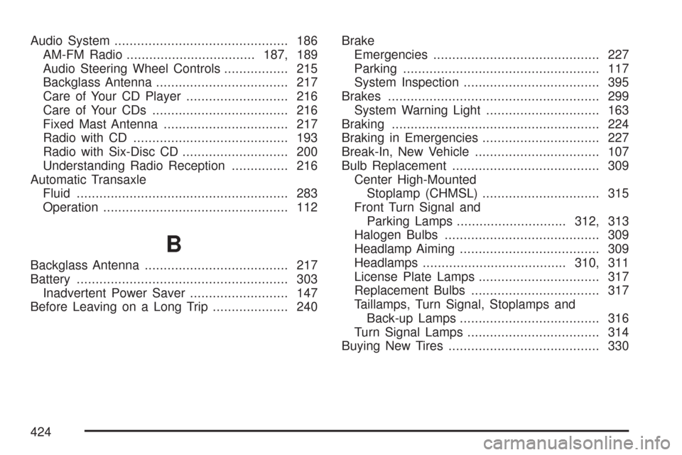 CHEVROLET AVEO 2007 1.G User Guide Audio System.............................................. 186
AM-FM Radio..................................187, 189
Audio Steering Wheel Controls................. 215
Backglass Antenna...............