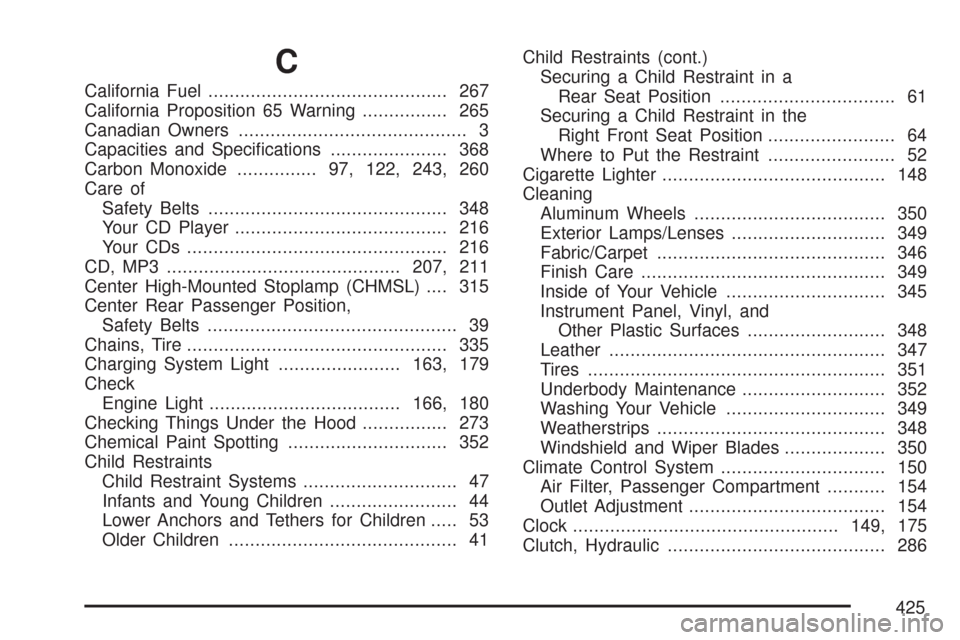 CHEVROLET AVEO 2007 1.G Owners Manual C
California Fuel............................................. 267
California Proposition 65 Warning................ 265
Canadian Owners........................................... 3
Capacities and Spe