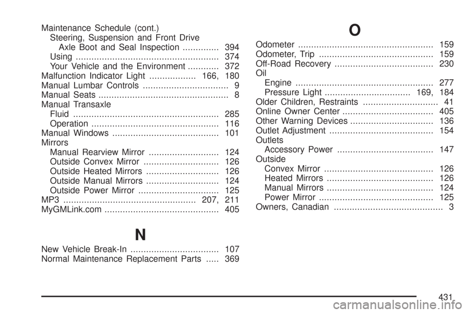 CHEVROLET AVEO 2007 1.G Service Manual Maintenance Schedule (cont.)
Steering, Suspension and Front Drive
Axle Boot and Seal Inspection.............. 394
Using....................................................... 374
Your Vehicle and the 