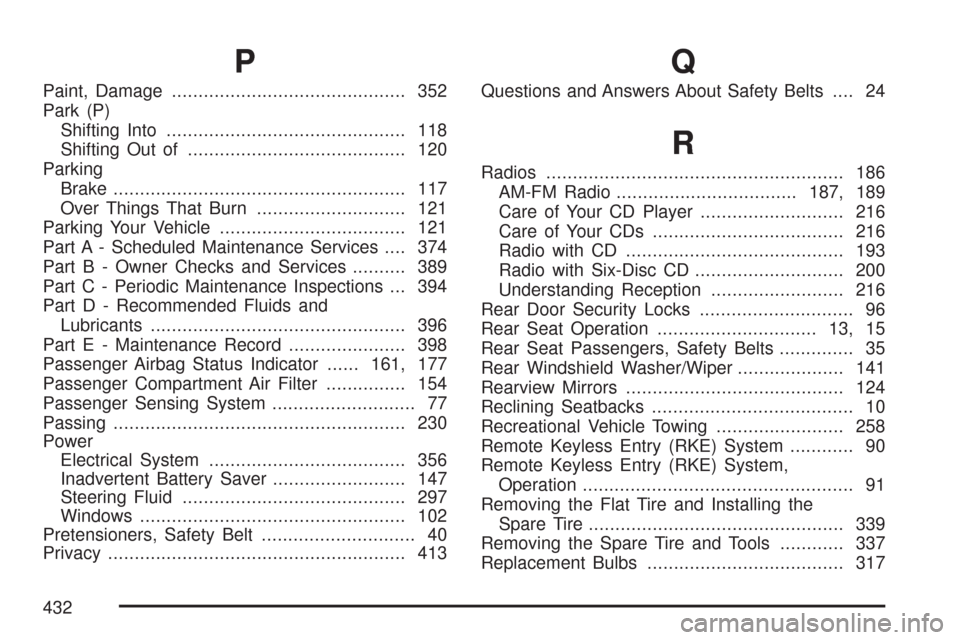 CHEVROLET AVEO 2007 1.G Service Manual P
Paint, Damage............................................ 352
Park (P)
Shifting Into............................................. 118
Shifting Out of......................................... 120
Par