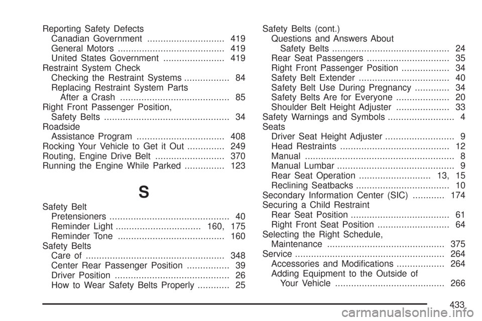 CHEVROLET AVEO 2007 1.G Workshop Manual Reporting Safety Defects
Canadian Government............................. 419
General Motors........................................ 419
United States Government....................... 419
Restraint S