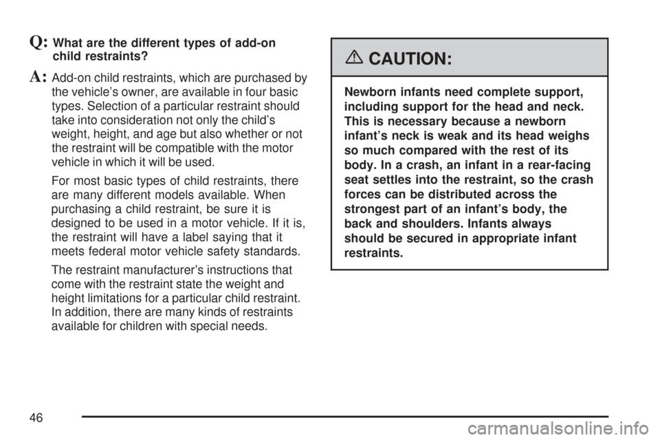 CHEVROLET AVEO 2007 1.G Service Manual Q:What are the different types of add-on
child restraints?
A:Add-on child restraints, which are purchased by
the vehicle’s owner, are available in four basic
types. Selection of a particular restrai