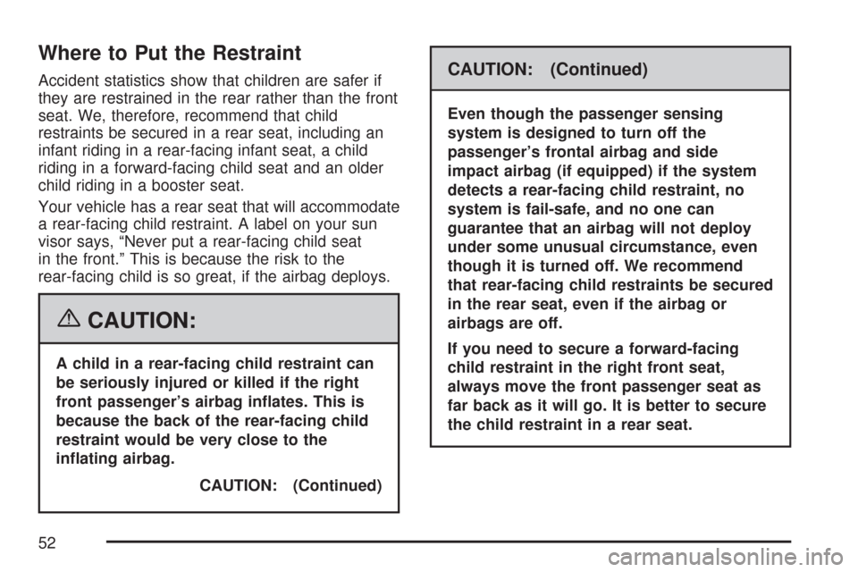 CHEVROLET AVEO 2007 1.G Owners Manual Where to Put the Restraint
Accident statistics show that children are safer if
they are restrained in the rear rather than the front
seat. We, therefore, recommend that child
restraints be secured in 