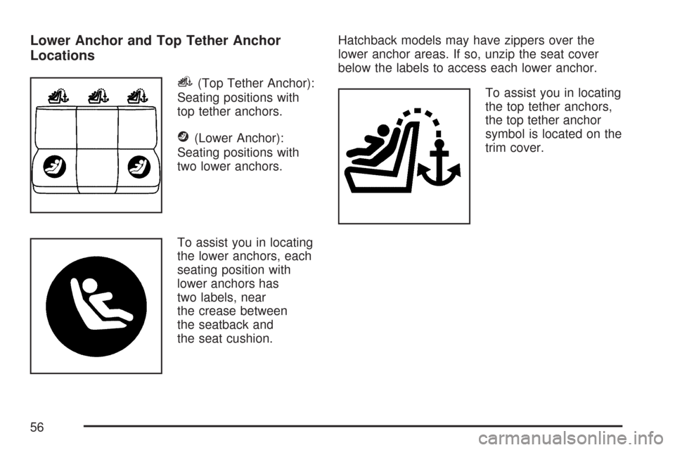 CHEVROLET AVEO 2007 1.G Workshop Manual Lower Anchor and Top Tether Anchor
Locations
i(Top Tether Anchor):
Seating positions with
top tether anchors.
j(Lower Anchor):
Seating positions with
two lower anchors.
To assist you in locating
the l