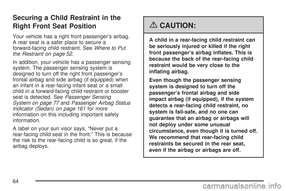 CHEVROLET AVEO 2007 1.G Repair Manual Securing a Child Restraint in the
Right Front Seat Position
Your vehicle has a right front passenger’s airbag.
A rear seat is a safer place to secure a
forward-facing child restraint. SeeWhere to Pu CHEVROLET AVEO 2007 1.G Repair Manual Securing a Child Restraint in the
Right Front Seat Position
Your vehicle has a right front passenger’s airbag.
A rear seat is a safer place to secure a
forward-facing child restraint. SeeWhere to Pu