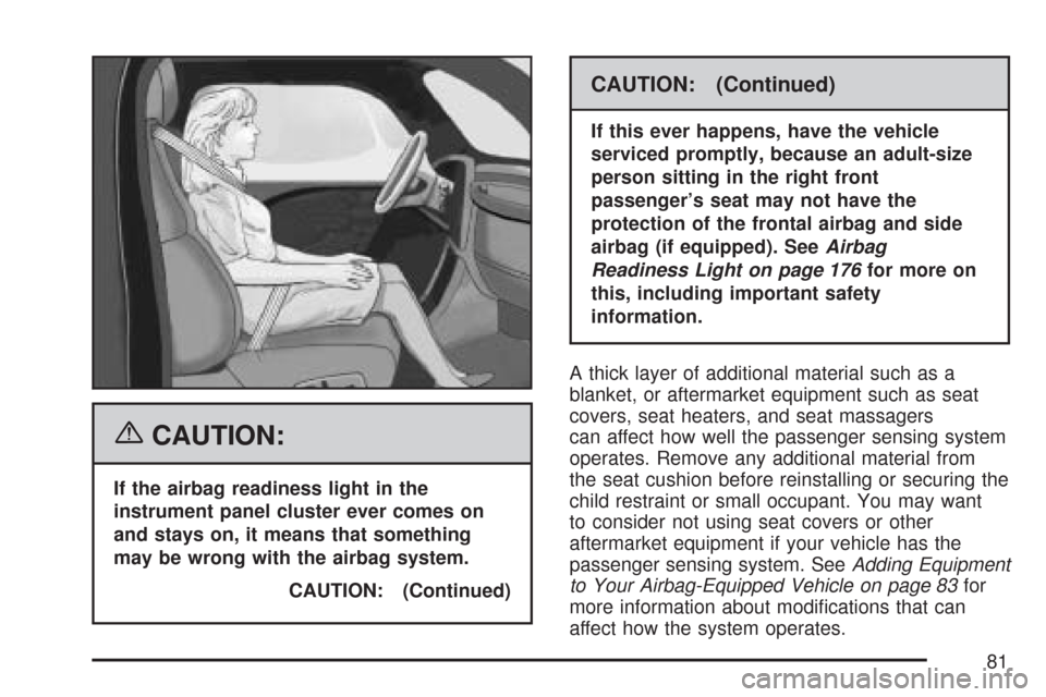 CHEVROLET AVEO 2007 1.G Owners Manual {CAUTION:
If the airbag readiness light in the
instrument panel cluster ever comes on
and stays on, it means that something
may be wrong with the airbag system.
CAUTION: (Continued)
CAUTION: (Continue