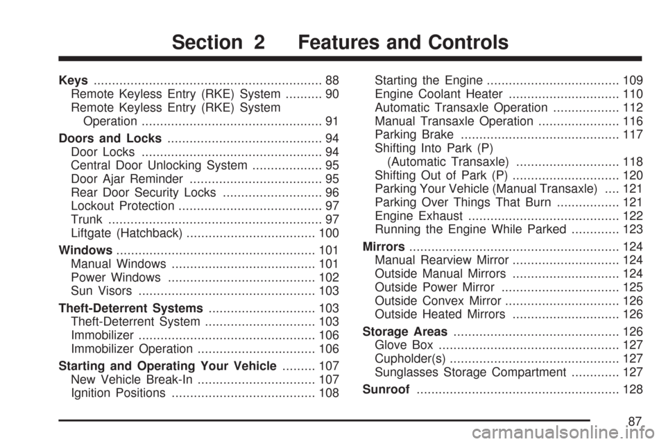 CHEVROLET AVEO 2007 1.G Manual Online Keys.............................................................. 88
Remote Keyless Entry (RKE) System.......... 90
Remote Keyless Entry (RKE) System
Operation........................................