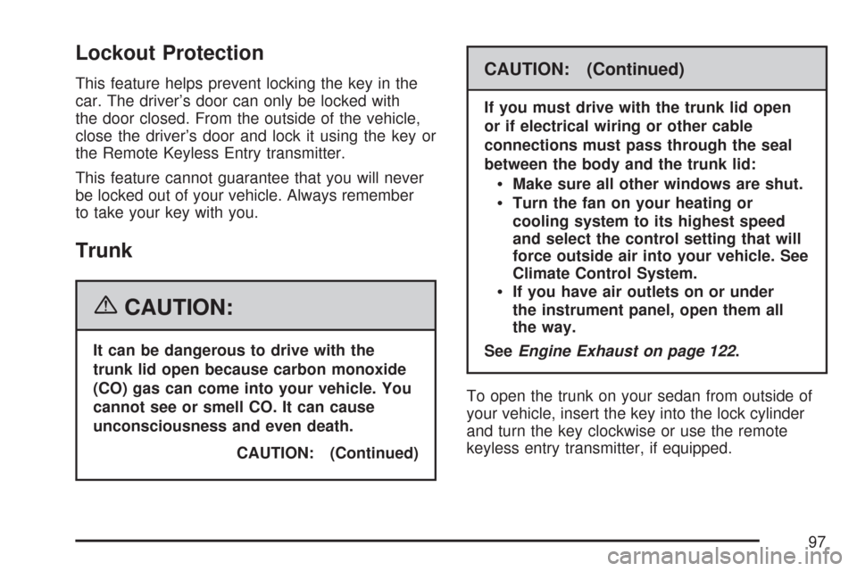 CHEVROLET AVEO 2007 1.G Owners Manual Lockout Protection
This feature helps prevent locking the key in the
car. The driver’s door can only be locked with
the door closed. From the outside of the vehicle,
close the driver’s door and lo