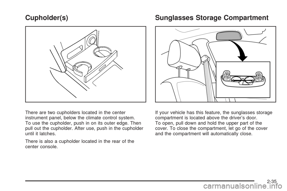 CHEVROLET AVEO 2008 1.G Owners Manual Cupholder(s)
There are two cupholders located in the center
instrument panel, below the climate control system.
To use the cupholder, push in on its outer edge. Then
pull out the cupholder. After use,