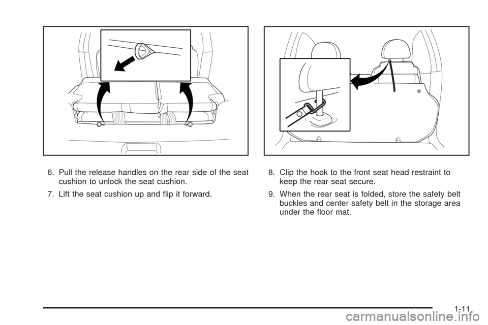 CHEVROLET AVEO 2008 1.G User Guide 6. Pull the release handles on the rear side of the seat
cushion to unlock the seat cushion.
7. Lift the seat cushion up and ﬂip it forward.8. Clip the hook to the front seat head restraint to
keep 