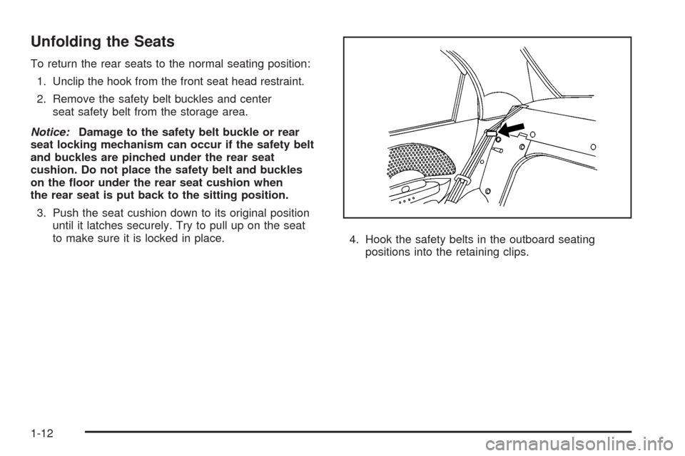 CHEVROLET AVEO 2008 1.G User Guide Unfolding the Seats
To return the rear seats to the normal seating position:
1. Unclip the hook from the front seat head restraint.
2. Remove the safety belt buckles and center
seat safety belt from t