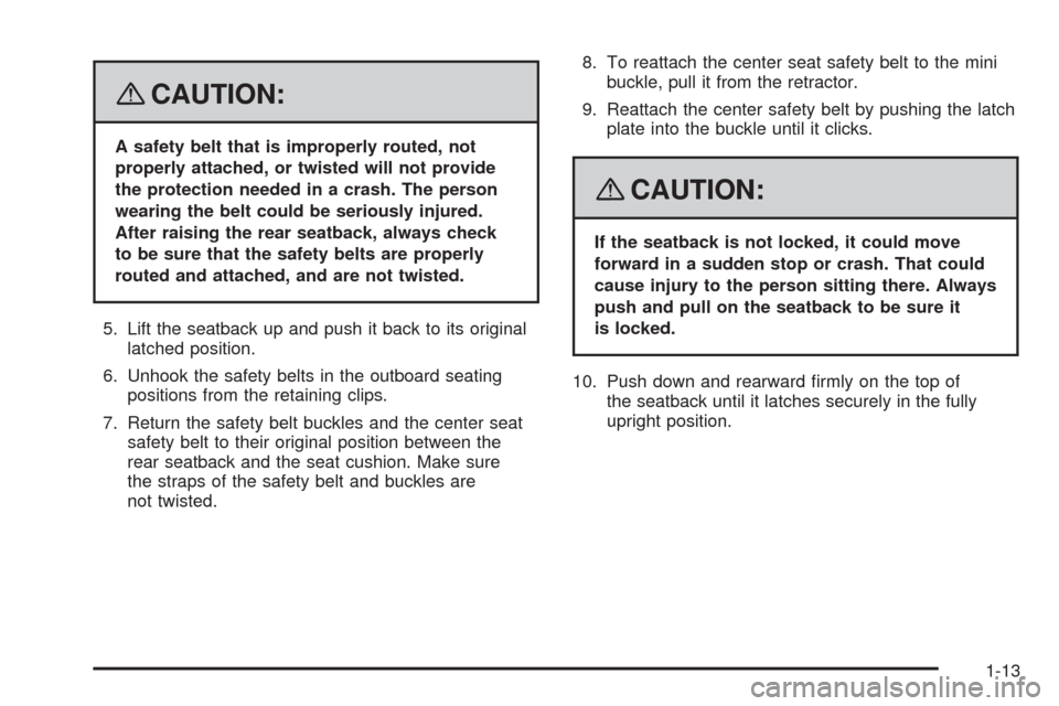 CHEVROLET AVEO 2008 1.G Owners Manual {CAUTION:
A safety belt that is improperly routed, not
properly attached, or twisted will not provide
the protection needed in a crash. The person
wearing the belt could be seriously injured.
After ra