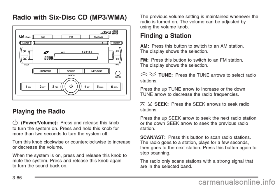 CHEVROLET AVEO 2008 1.G Owners Manual Radio with Six-Disc CD (MP3/WMA)
Playing the Radio
O
(Power/Volume):Press and release this knob
to turn the system on. Press and hold this knob for
more than two seconds to turn the system off.
Turn t