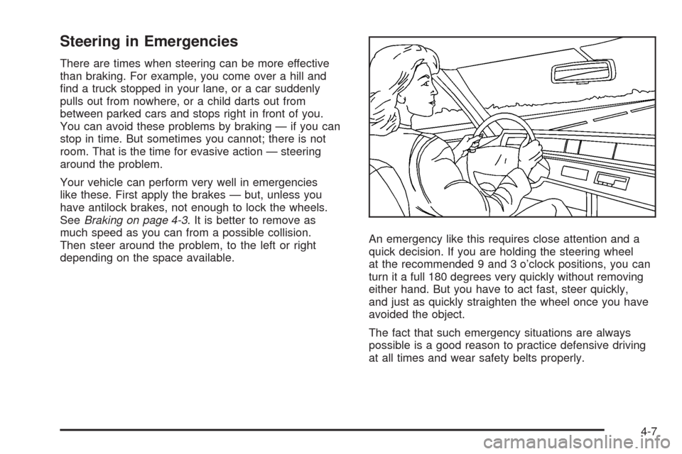 CHEVROLET AVEO 2008 1.G Owners Manual Steering in Emergencies
There are times when steering can be more effective
than braking. For example, you come over a hill and
ﬁnd a truck stopped in your lane, or a car suddenly
pulls out from now