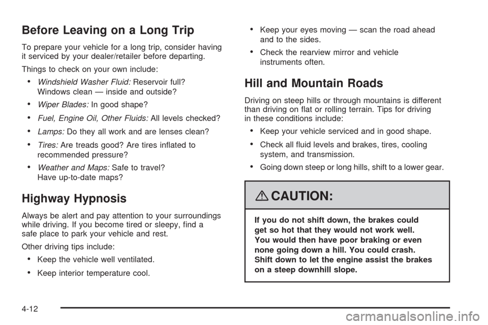 CHEVROLET AVEO 2008 1.G Owners Manual Before Leaving on a Long Trip
To prepare your vehicle for a long trip, consider having
it serviced by your dealer/retailer before departing.
Things to check on your own include:
•Windshield Washer F CHEVROLET AVEO 2008 1.G Owners Manual Before Leaving on a Long Trip
To prepare your vehicle for a long trip, consider having
it serviced by your dealer/retailer before departing.
Things to check on your own include:
•Windshield Washer F