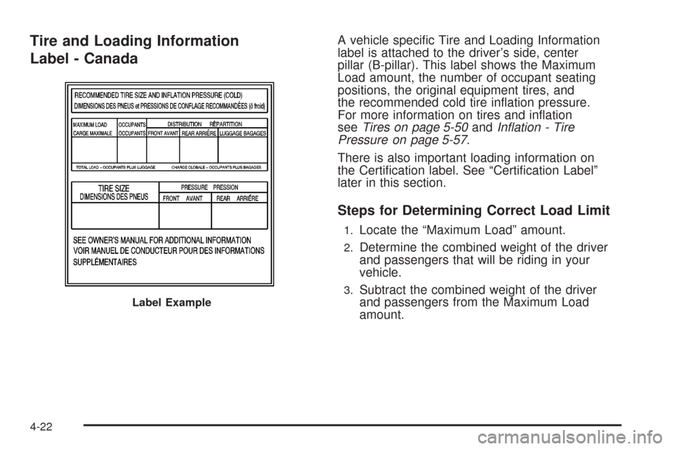 CHEVROLET AVEO 2008 1.G Owners Manual Tire and Loading Information
Label - CanadaA vehicle speciﬁc Tire and Loading Information
label is attached to the driver’s side, center
pillar (B-pillar). This label shows the Maximum
Load amount