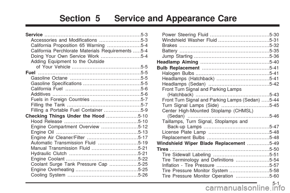 CHEVROLET AVEO 2008 1.G Owners Manual Service............................................................5-3
Accessories and Modiﬁcations..........................5-3
California Proposition 65 Warning.....................5-4
California 