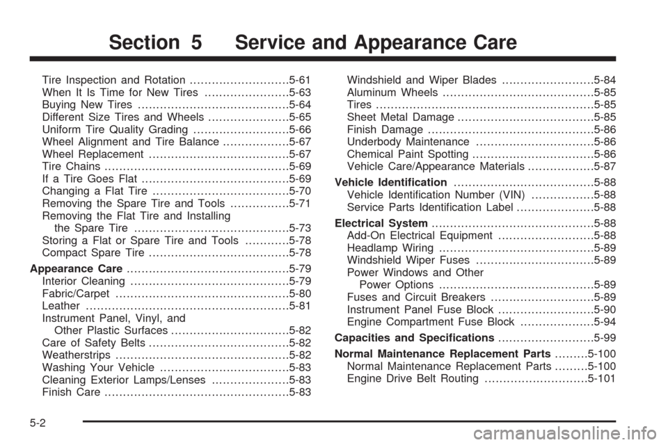 CHEVROLET AVEO 2008 1.G Service Manual Tire Inspection and Rotation...........................5-61
When It Is Time for New Tires.......................5-63
Buying New Tires.........................................5-64
Different Size Tires 