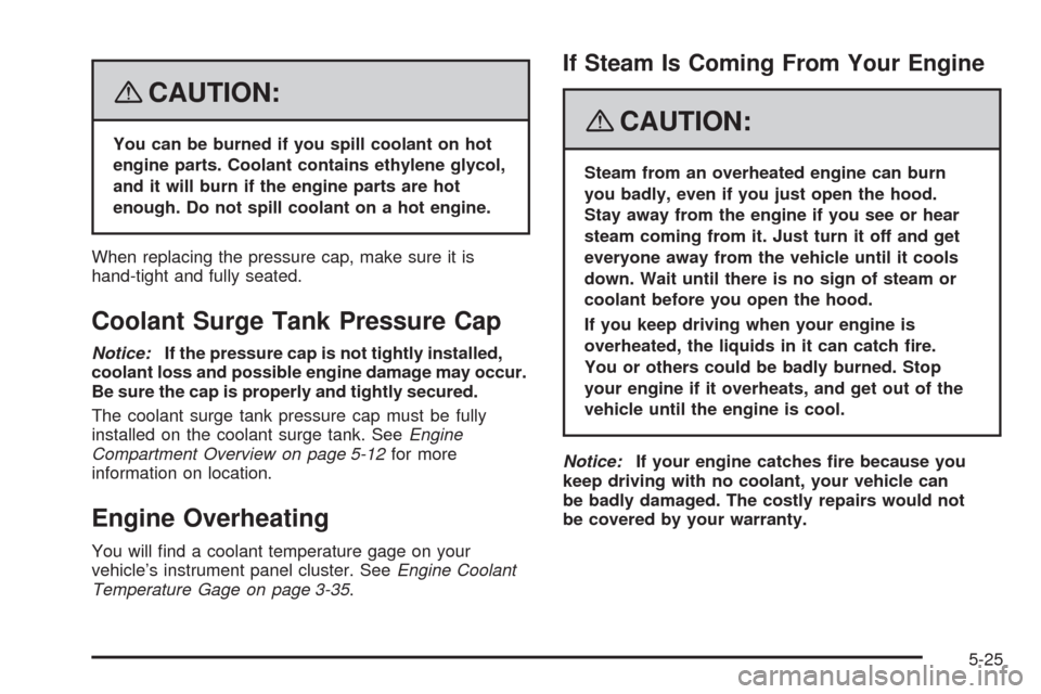 CHEVROLET AVEO 2008 1.G Owners Guide {CAUTION:
You can be burned if you spill coolant on hot
engine parts. Coolant contains ethylene glycol,
and it will burn if the engine parts are hot
enough. Do not spill coolant on a hot engine.
When 