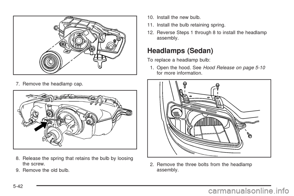 CHEVROLET AVEO 2008 1.G Owners Manual 7. Remove the headlamp cap.
8. Release the spring that retains the bulb by loosing
the screw.
9. Remove the old bulb.10. Install the new bulb.
11. Install the bulb retaining spring.
12. Reverse Steps CHEVROLET AVEO 2008 1.G Owners Manual 7. Remove the headlamp cap.
8. Release the spring that retains the bulb by loosing
the screw.
9. Remove the old bulb.10. Install the new bulb.
11. Install the bulb retaining spring.
12. Reverse Steps