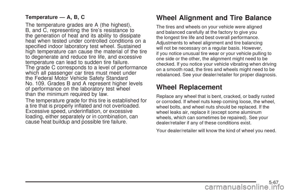 CHEVROLET AVEO 2008 1.G Owners Manual Temperature — A, B, C
The temperature grades are A (the highest),
B, and C, representing the tire’s resistance to
the generation of heat and its ability to dissipate
heat when tested under control
