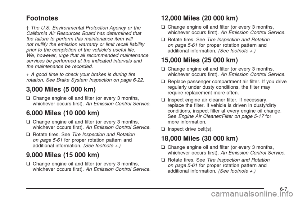 CHEVROLET AVEO 2008 1.G Owners Manual Footnotes
†The U.S. Environmental Protection Agency or the
California Air Resources Board has determined that
the failure to perform this maintenance item will
not nullify the emission warranty or l