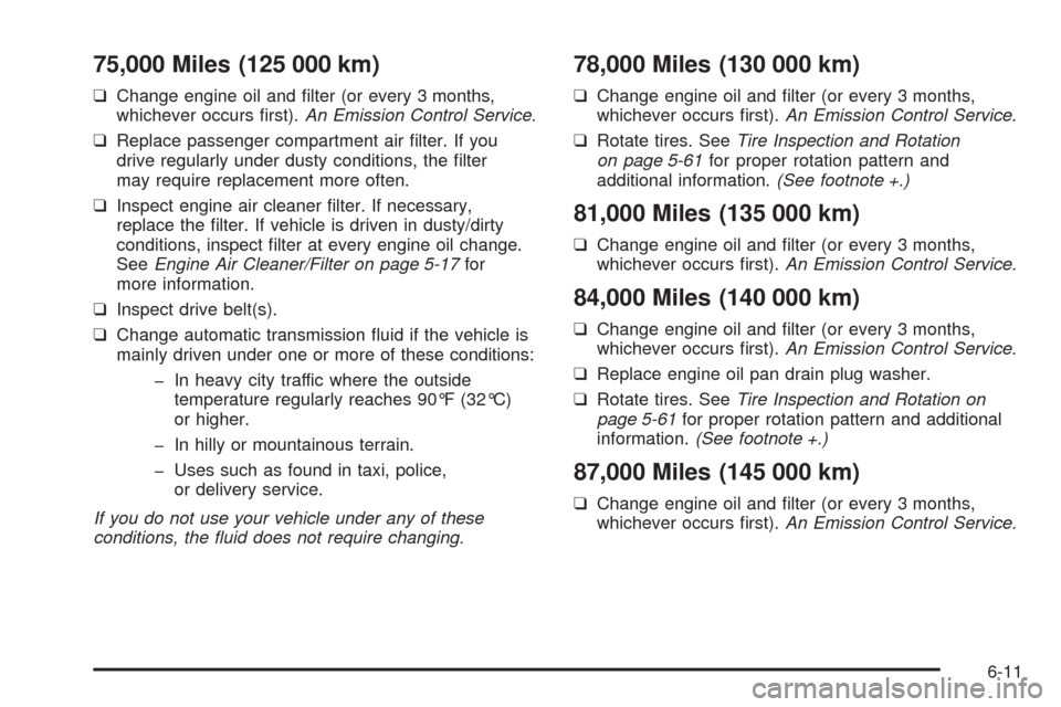 CHEVROLET AVEO 2008 1.G Owners Manual 75,000 Miles (125 000 km)
❑Change engine oil and filter (or every 3 months,
whichever occurs first).An Emission Control Service.
❑Replace passenger compartment air filter. If you
drive regularl CHEVROLET AVEO 2008 1.G Owners Manual 75,000 Miles (125 000 km)
❑Change engine oil and filter (or every 3 months,
whichever occurs first).An Emission Control Service.
❑Replace passenger compartment air filter. If you
drive regularl