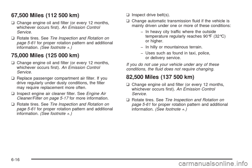 CHEVROLET AVEO 2008 1.G Owners Manual 67,500 Miles (112 500 km)
❑Change engine oil and ﬁlter (or every 12 months,
whichever occurs ﬁrst).An Emission Control
Service.
❑Rotate tires. SeeTire Inspection and Rotation on
page 5-61for p