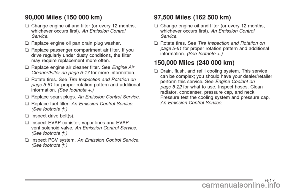 CHEVROLET AVEO 2008 1.G Owners Manual 90,000 Miles (150 000 km)
❑Change engine oil and ﬁlter (or every 12 months,
whichever occurs ﬁrst).An Emission Control
Service.
❑Replace engine oil pan drain plug washer.
❑Replace passenger 