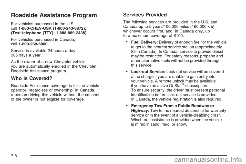 CHEVROLET AVEO 2008 1.G Owners Guide Roadside Assistance Program
For vehicles purchased in the U.S.,
call1-800-CHEV-USA (1-800-243-8872);
(Text telephone (TTY): 1-888-889-2438).
For vehicles purchased in Canada,
call1-800-268-6800.
Servi