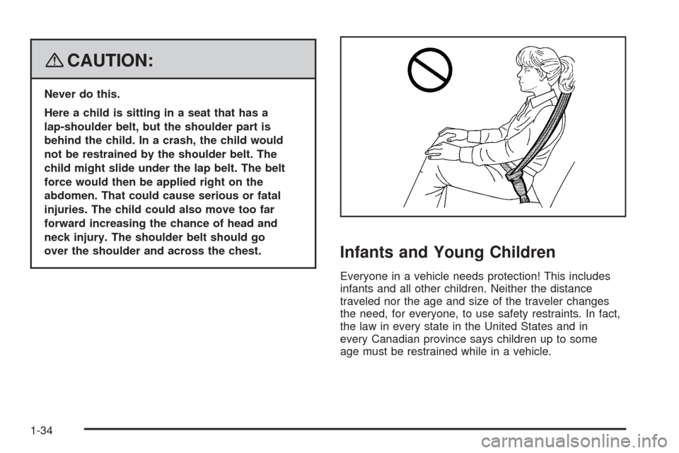 CHEVROLET AVEO 2008 1.G Owners Manual {CAUTION:
Never do this.
Here a child is sitting in a seat that has a
lap-shoulder belt, but the shoulder part is
behind the child. In a crash, the child would
not be restrained by the shoulder belt. 