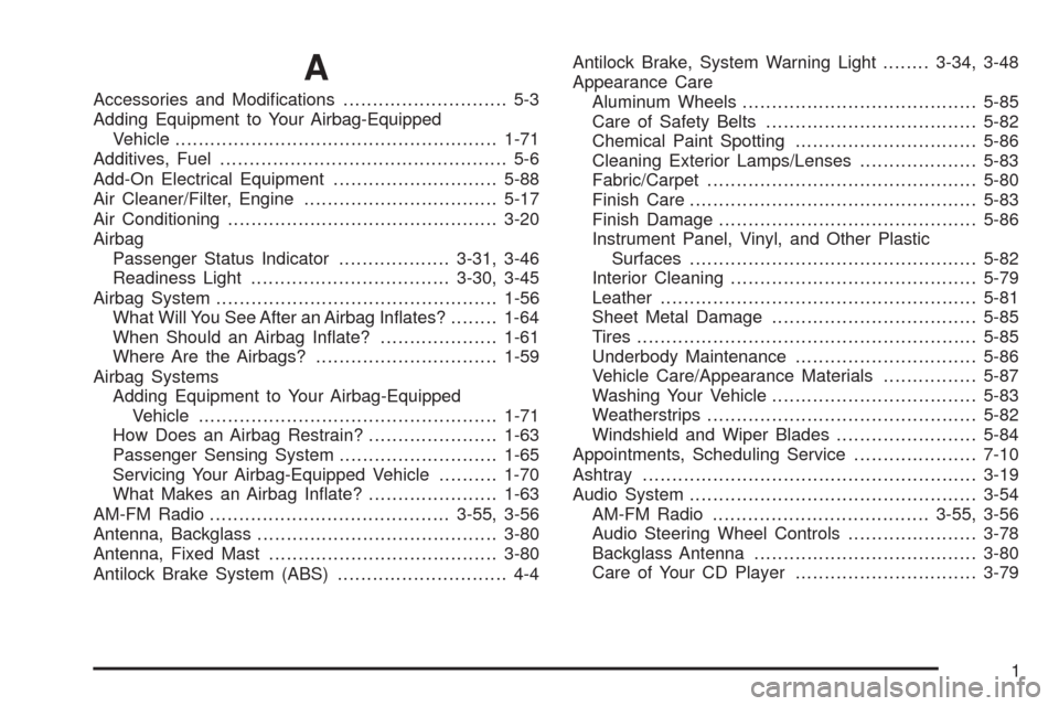 CHEVROLET AVEO 2008 1.G Workshop Manual A
Accessories and Modiﬁcations............................ 5-3
Adding Equipment to Your Airbag-Equipped
Vehicle.......................................................1-71
Additives, Fuel............