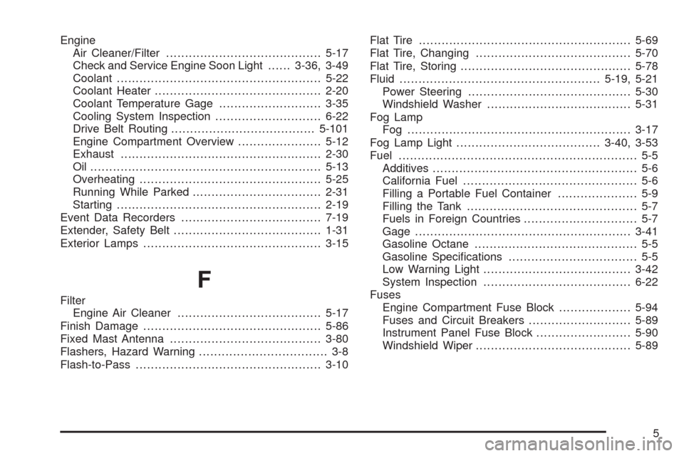 CHEVROLET AVEO 2008 1.G Workshop Manual Engine
Air Cleaner/Filter.........................................5-17
Check and Service Engine Soon Light......3-36, 3-49
Coolant......................................................5-22
Coolant Hea