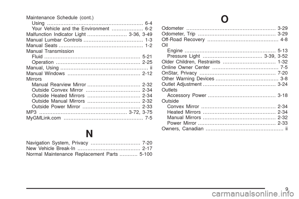 CHEVROLET AVEO 2008 1.G User Guide Maintenance Schedule (cont.)
Using.......................................................... 6-4
Your Vehicle and the Environment................... 6-2
Malfunction Indicator Light....................