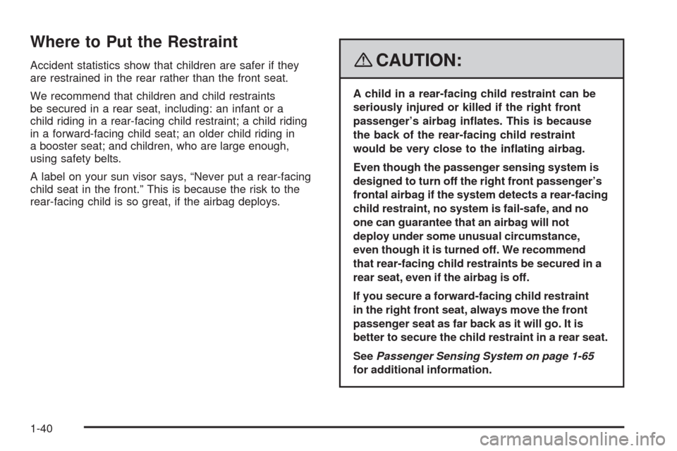 CHEVROLET AVEO 2008 1.G Owners Manual Where to Put the Restraint
Accident statistics show that children are safer if they
are restrained in the rear rather than the front seat.
We recommend that children and child restraints
be secured in