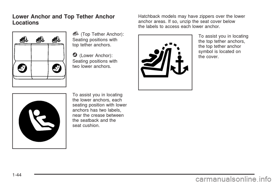 CHEVROLET AVEO 2008 1.G Service Manual Lower Anchor and Top Tether Anchor
Locations
i(Top Tether Anchor):
Seating positions with
top tether anchors.
j(Lower Anchor):
Seating positions with
two lower anchors.
To assist you in locating
the l