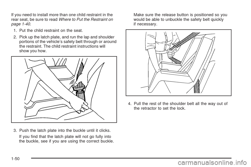 CHEVROLET AVEO 2008 1.G Owners Manual If you need to install more than one child restraint in the
rear seat, be sure to readWhere to Put the Restraint on
page 1-40.
1. Put the child restraint on the seat.
2. Pick up the latch plate, and r