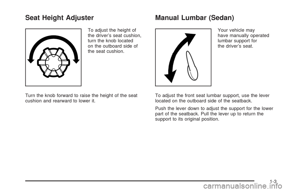 CHEVROLET AVEO 2008 1.G Owners Manual Seat Height Adjuster
To adjust the height of
the driver’s seat cushion,
turn the knob located
on the outboard side of
the seat cushion.
Turn the knob forward to raise the height of the seat
cushion 