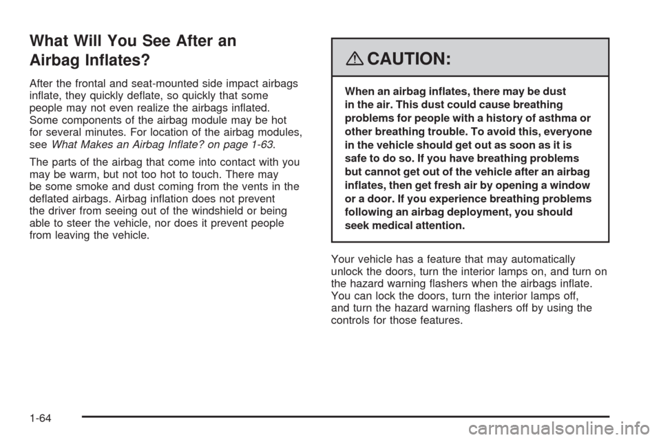 CHEVROLET AVEO 2008 1.G Repair Manual What Will You See After an
Airbag In�ates?
After the frontal and seat-mounted side impact airbags
inﬂate, they quickly deﬂate, so quickly that some
people may not even realize the airbags inﬂate