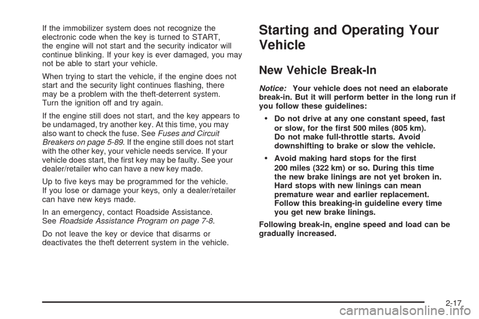 CHEVROLET AVEO 2008 1.G Owners Manual If the immobilizer system does not recognize the
electronic code when the key is turned to START,
the engine will not start and the security indicator will
continue blinking. If your key is ever damag