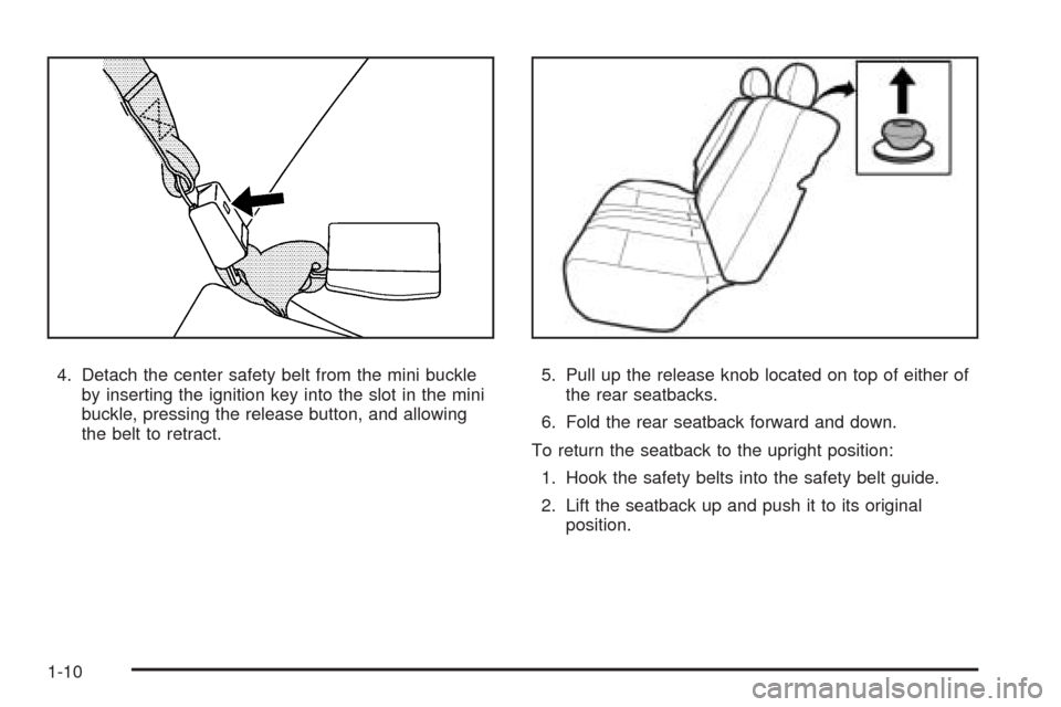 CHEVROLET AVEO 2009 1.G User Guide 4. Detach the center safety belt from the mini buckle
by inserting the ignition key into the slot in the mini
buckle, pressing the release button, and allowing
the belt to retract.5. Pull up the relea CHEVROLET AVEO 2009 1.G User Guide 4. Detach the center safety belt from the mini buckle
by inserting the ignition key into the slot in the mini
buckle, pressing the release button, and allowing
the belt to retract.5. Pull up the relea