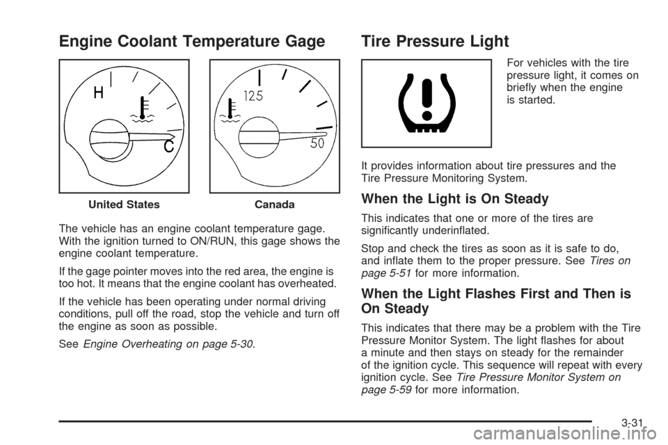CHEVROLET AVEO 2009 1.G Owners Manual Engine Coolant Temperature Gage
The vehicle has an engine coolant temperature gage.
With the ignition turned to ON/RUN, this gage shows the
engine coolant temperature.
If the gage pointer moves into t CHEVROLET AVEO 2009 1.G Owners Manual Engine Coolant Temperature Gage
The vehicle has an engine coolant temperature gage.
With the ignition turned to ON/RUN, this gage shows the
engine coolant temperature.
If the gage pointer moves into t